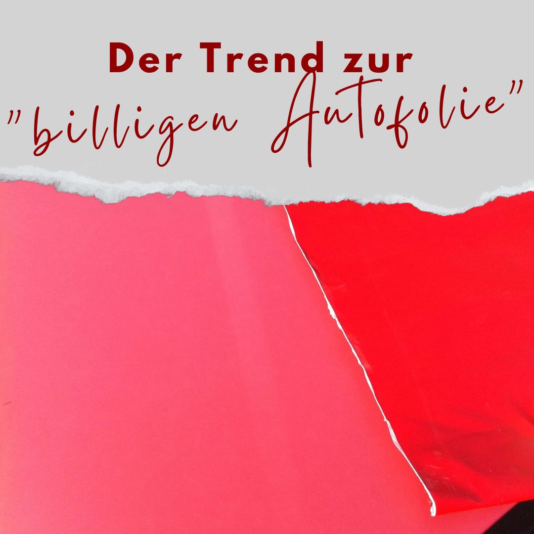 Der Trend zur &quot;billigen Autofolie&quot;